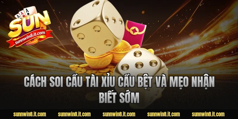 Cách soi cầu tài xỉu cầu bệt và mẹo nhận biết sớm