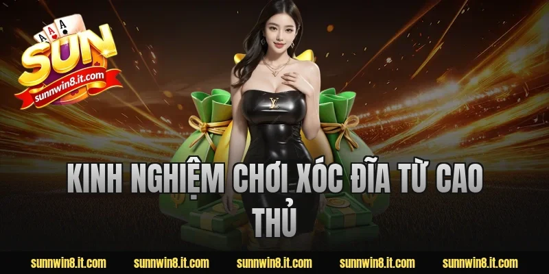 Kinh nghiệm chơi xóc đĩa từ cao thủ