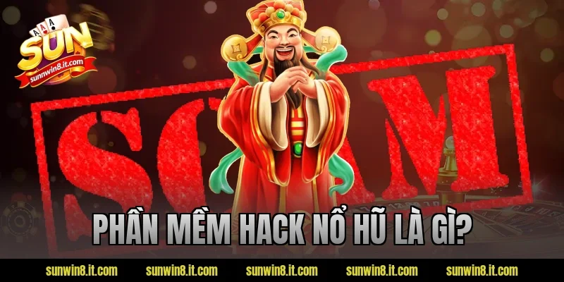 Phần mềm hack nổ hũ là gì?